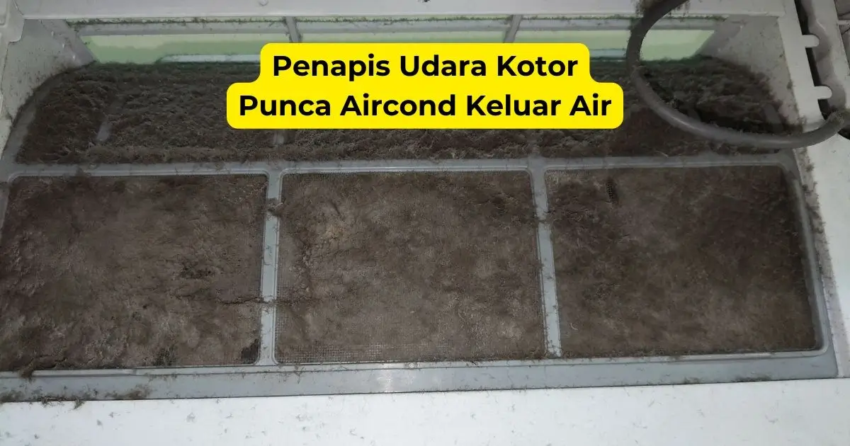 penapis udara kotor punca aircond keluar air