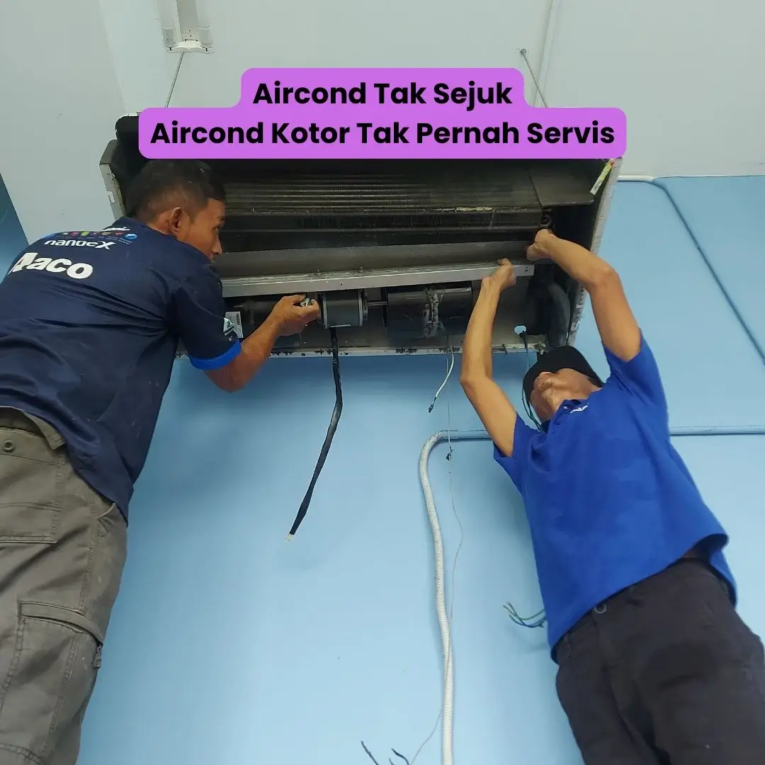 aircond tak sejuk aircond kotor tak pernah servis
